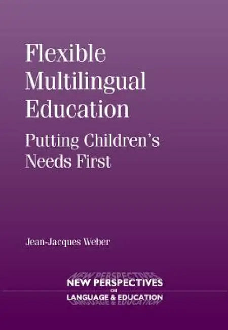 Flexible Multilingual Education: Putting Children's Needs First by Jean-Jacques Weber