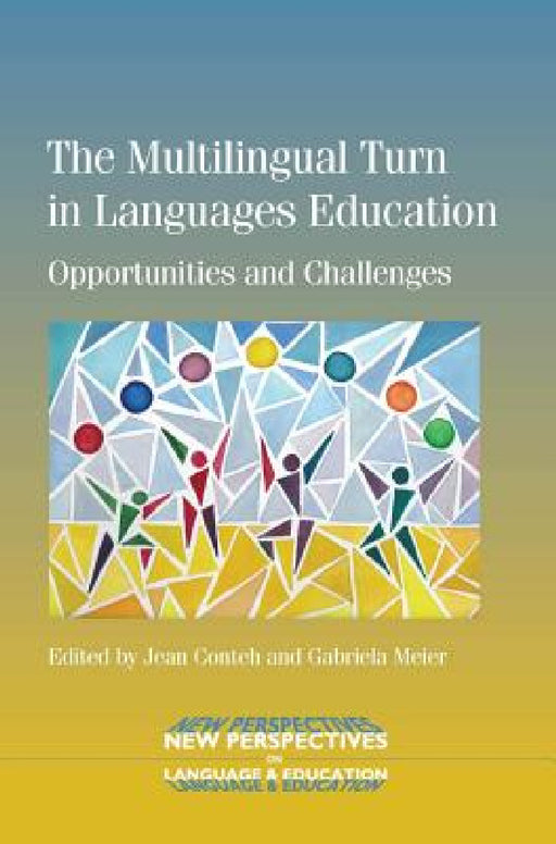 The Multilingual Turn in Languages Education: Opportunities and Challenges by Jean Conteh, Gabriela Meier