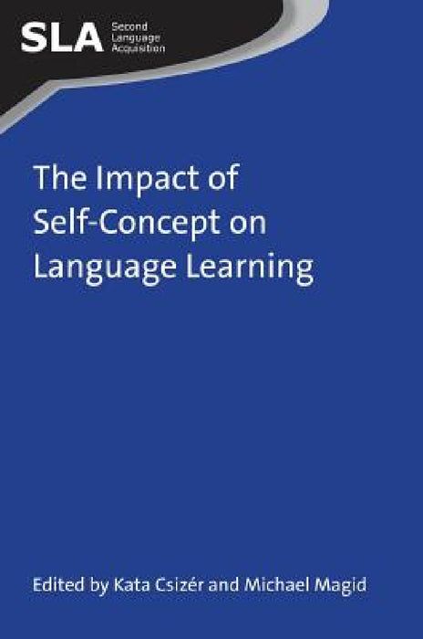 The Impact of Self-Concept on Language Learning by Kata Csizér, Michael Magid