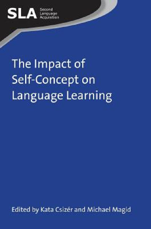 The Impact of Self-Concept on Language Learning by Kata Csizér, Michael Magid