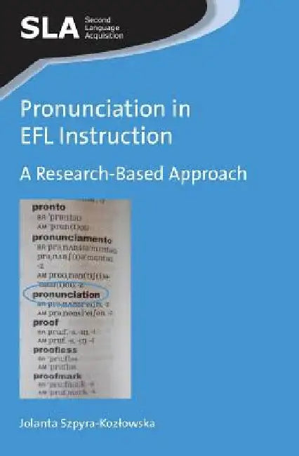 Pronunciation in EFL Instruction: A Research-Based Approach by Jolanta Szpyra-Kozlowska