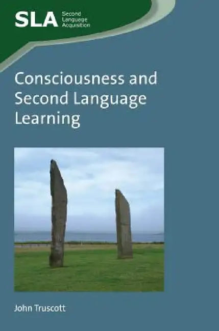 Consciousness and Second Language Learning by John Truscott