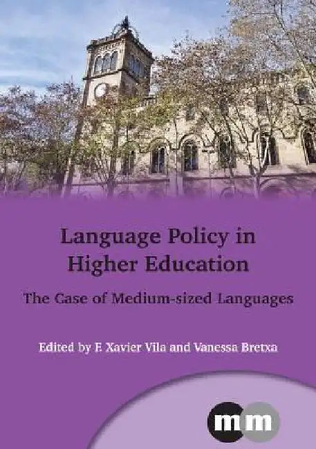 Language Policy in Higher Education: The Case of Medium-Sized Languages by F. Xavier Vila Moreno