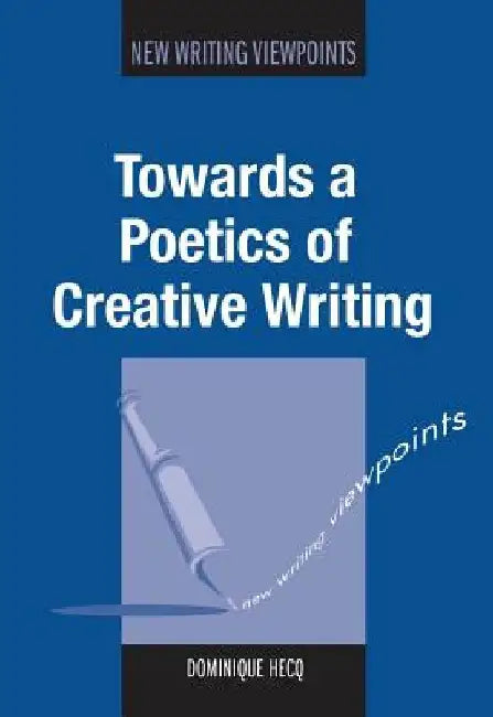 Towards a Poetics of Creative Writing by Dominique Hecq
