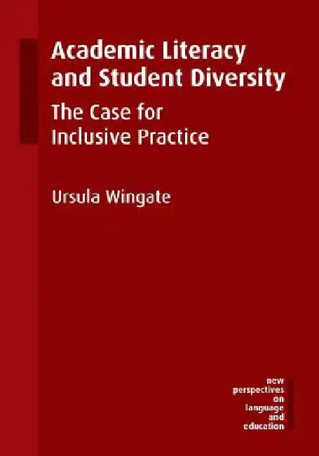 Academic Literacy and Student Diversity: The Case for Inclusive Practice by Ursula Wingate