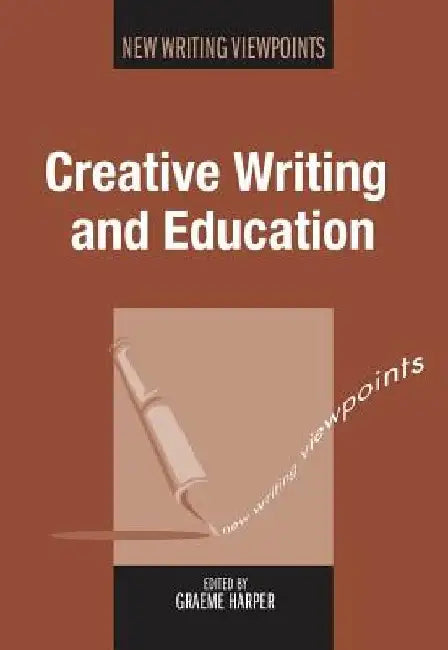 Creative Writing and Education by Graeme Harper