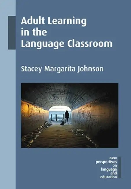 Adult Learning in the Language Classroom by Stacey Margarita Johnson