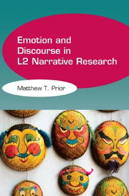 Emotion and Discourse in L2 Narrative Research by Matthew T. Prior