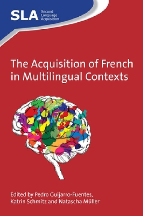 The Acquisition of French in Multilingual Contexts by Pedro Guijarro-Fuentes, Katrin Schmitz, Natascha Müller