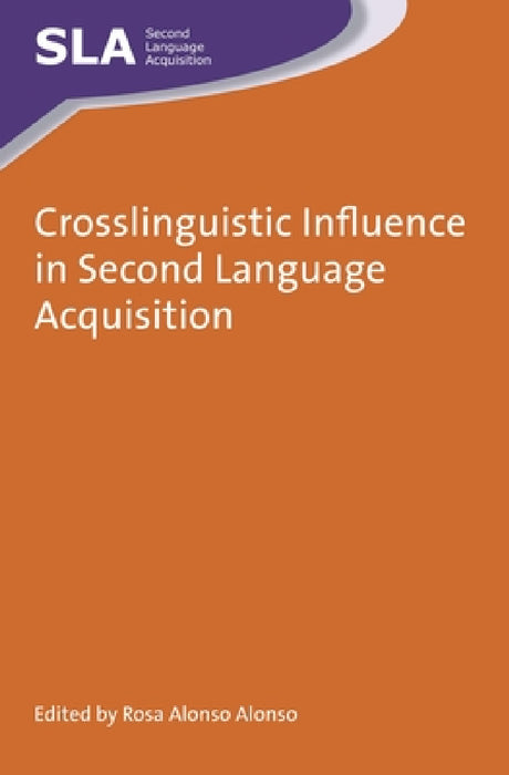 Crosslinguistic Influence in Second Language Acquisition by Rosa Alonso Alonso