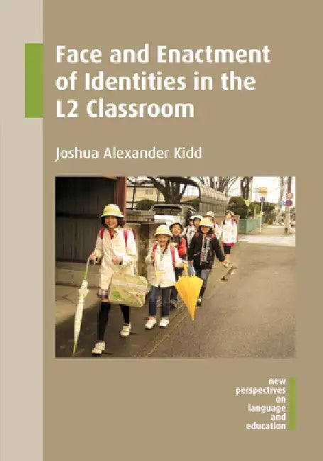 Face and Enactment of Identities in the L2 Classroom by Joshua Alexander Kidd
