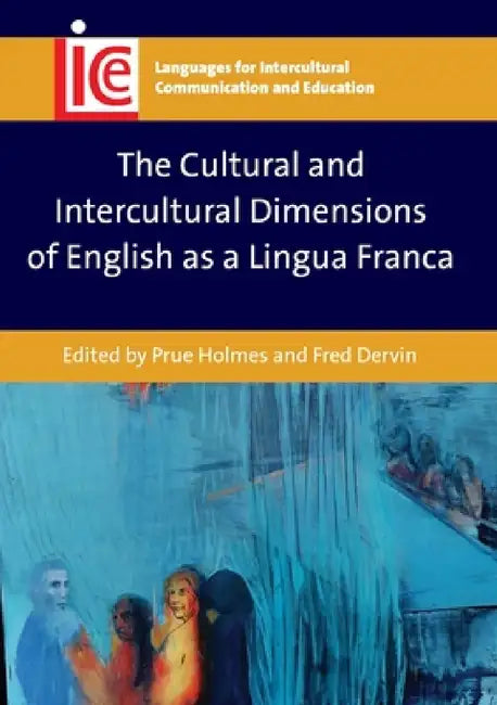 The Cultural and Intercultural Dimensions of English as a Lingua Franca by Prue Holmes, Fred Dervin