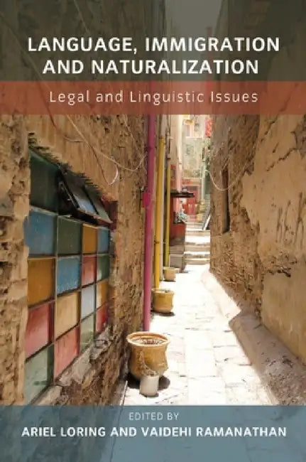 Language, Immigration and Naturalization: Legal and Linguistic Issues by Ariel Loring, Vaidehi Ramanathan
