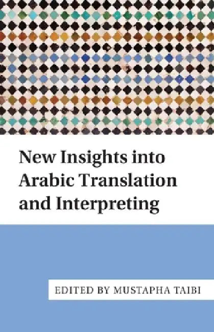 New Insights Into Arabic Translation and Interpreting by Mustapha Taibi