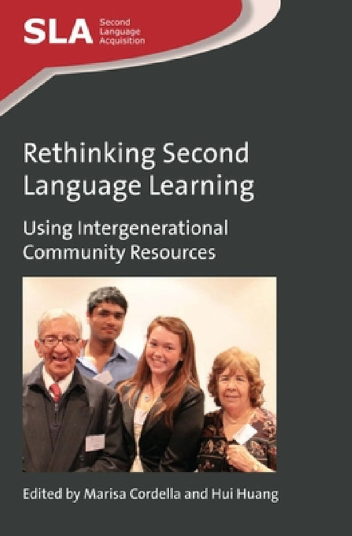 Rethinking Second Language Learning: Using Intergenerational Community Resources by Marisa Cordella, Hui Huang