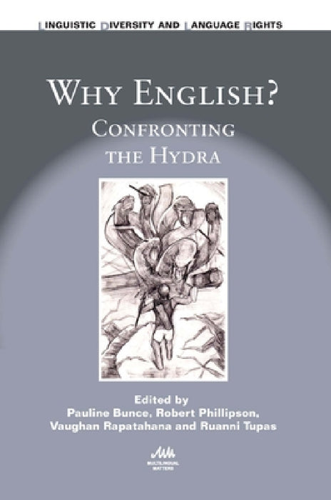 Why English?: Confronting the Hydra by Pauline Bunce, Robert Phillipson, Vaughan Rapatahana