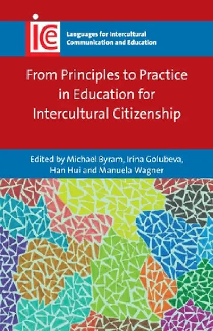 From Principles to Practice in Education for Intercultural Citizenship by Michael Byram, Irina Golubeva, Han Hui