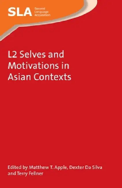 L2 Selves and Motivations in Asian Contexts by Matthew T. Apple