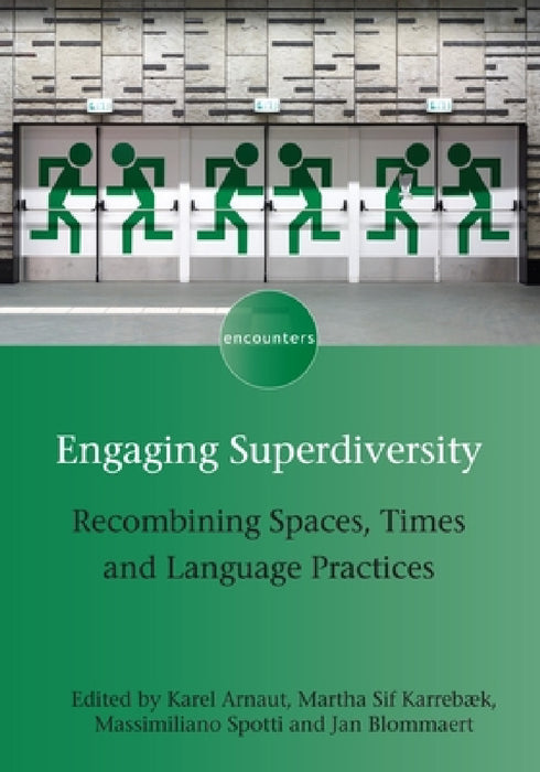 Engaging Superdiversity: Recombining Spaces, Times and Language Practices by Karel Arnaut, Martha Sif Karrebæk, Massimiliano Spotti
