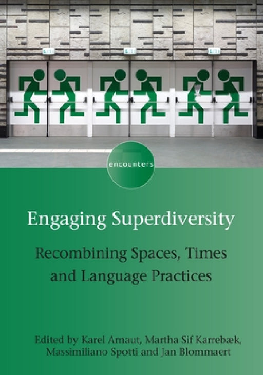 Engaging Superdiversity: Recombining Spaces, Times and Language Practices by Karel Arnaut, Martha Sif Karrebæk, Massimiliano Spotti