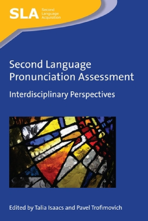Second Language Pronunciation Assessment: Interdisciplinary Perspectives by Talia Isaacs, Pavel Trofimovich