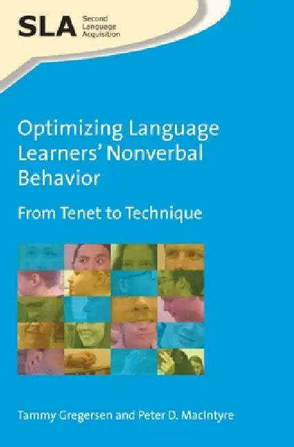 Optimizing Language Learners' Nonverbal Behavior: From Tenet to Technique by Tammy Gregersen, Peter D. MacIntyre