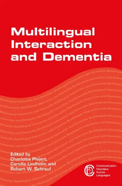 Multilingual Interaction and Dementia by Charlotta Plejert, Camilla Lindholm, Robert W. Schrauf