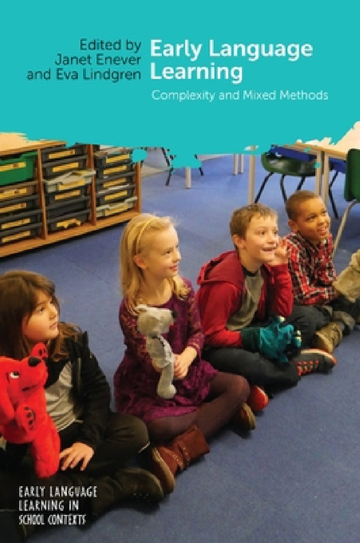 Early Language Learning: Complexity and Mixed Methods by Janet Enever, Eva Lindgren