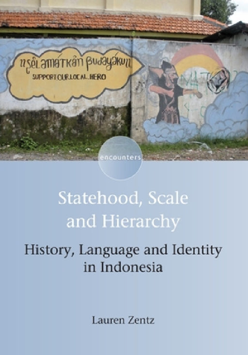 Statehood, Scale and Hierarchy: History, Language and Identity in Indonesia by Lauren Zentz