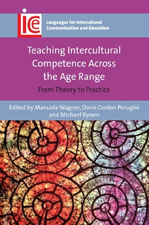 Teaching Intercultural Competence Across the Age Range: From Theory to Practice by Manuela Wagner, Dorie Conlon Perugini, Michael Byram