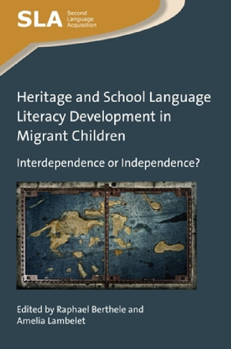 Heritage and School Language Literacy Development in Migrant Children: Interdependence or Independence? by Raphael Berthele, Amelia Lambelet