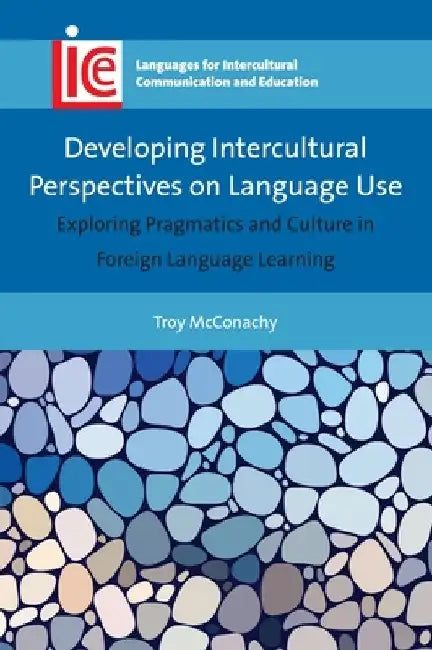 Developing Intercultural Perspectives on Language Use: Exploring Pragmatics and Culture in Foreign Language Learning by Troy McConachy
