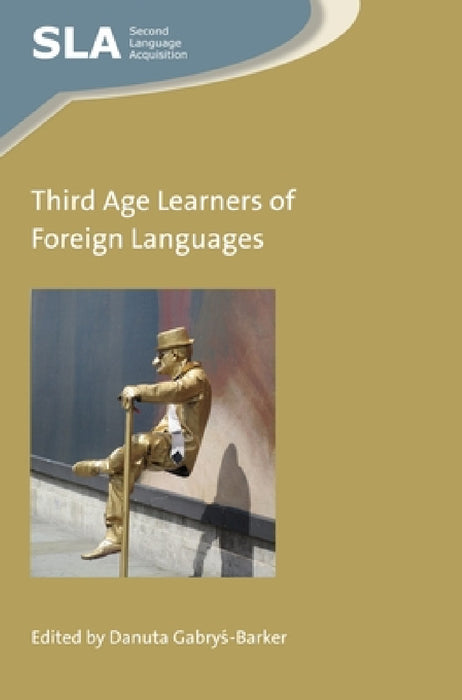 Third Age Learners of Foreign Languages by Danuta Gabryś-Barker
