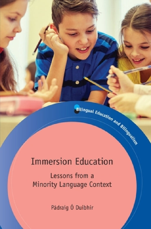 Immersion Education: Lessons from a Minority Language Context by Pádraig Ó. Duibhir
