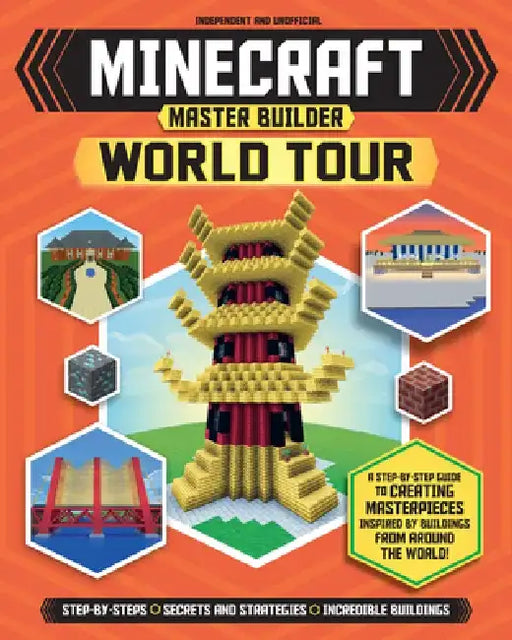 Minecraft Master Builder World Tour: A Step-By-Step Guide to Creating Masterpieces Inspired by Buildings from Around the World! by Joey Davey