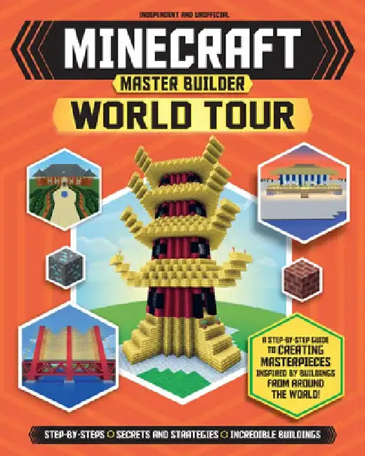 Minecraft Master Builder World Tour: A Step-By-Step Guide to Creating Masterpieces Inspired by Buildings from Around the World! by Joey Davey
