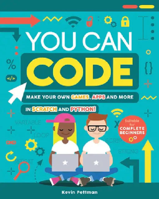 You Can Code: Make Your Own Games, Apps and More in Scratch and Python! by Kevin Pettman