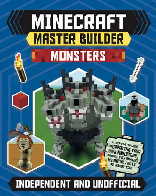 Minecraft Master Builder Monsters: A Step-By-Step Guide to Creating Your Own Monsters, Packed with Amazing Mythical Facts to Inspire You! by Mortimer Children's Books