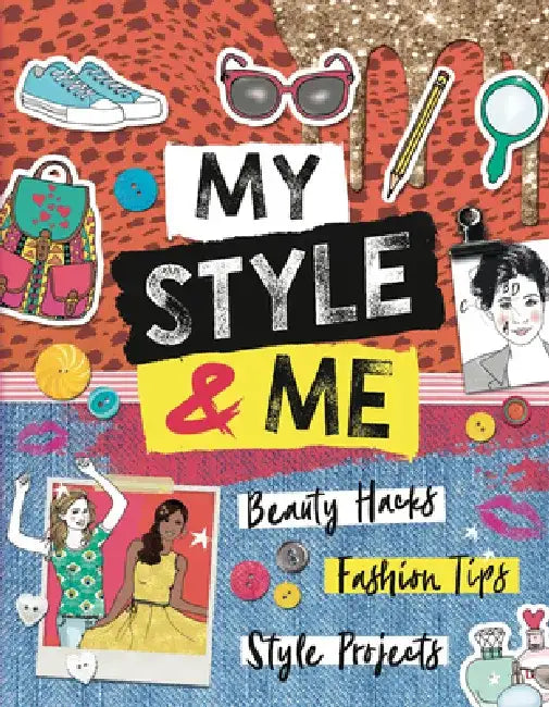My Style & Me: Beauty Hacks, Fashion Tips, Style Projects by Caroline Rowlands