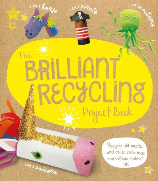 The Brilliant Recycling Project Book by Sara Stanford