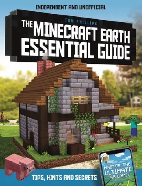 The Minecraft Earth Essential Guide (Independent & Unofficial) by Tom Philips