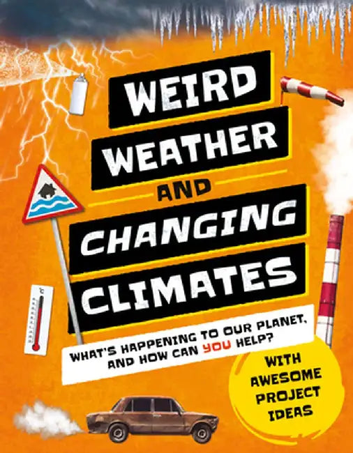Weird Weather and Changing Climates: What's Happening to Our Planet and How Can You Help? by Hannah Wilson