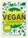 Be More Vegan: The Young Person's Guide to Going (a Bit More) Plant-Based! by Niki Webster