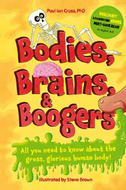 Bodies, Brains and Boogers: Everything about Your Revolting, Remarkable Body! by Paul Ian Cross