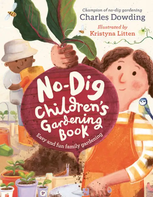 The No-Dig Children's Gardening Book by Charles Dowding