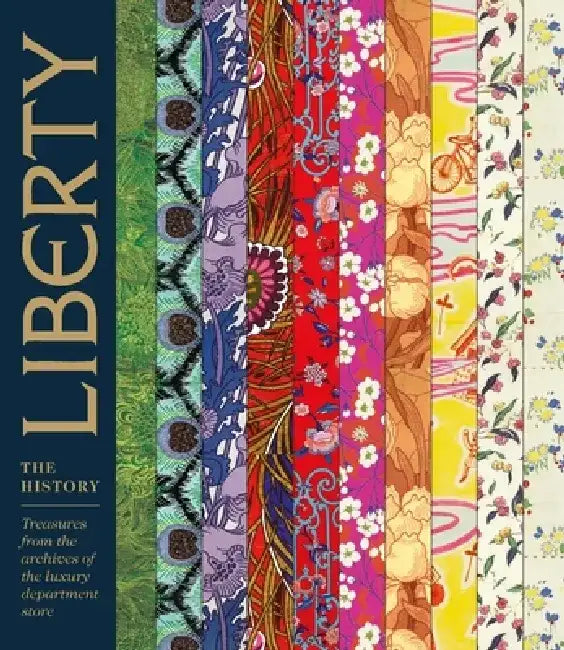 Liberty: The History: Treasures from the Archives of the Luxury Department Store by Marie-Therese Rieber