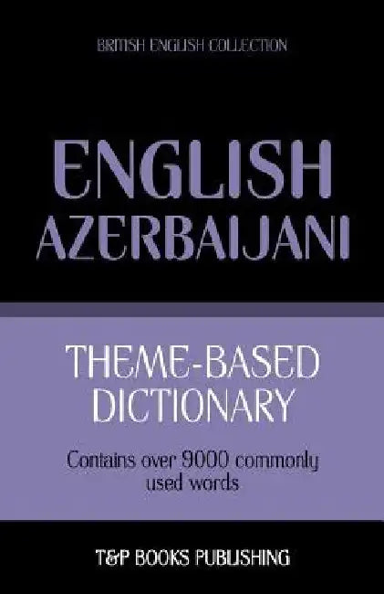 Theme-based dictionary British English-Azerbaijani - 9000 words by Andrey Taranov