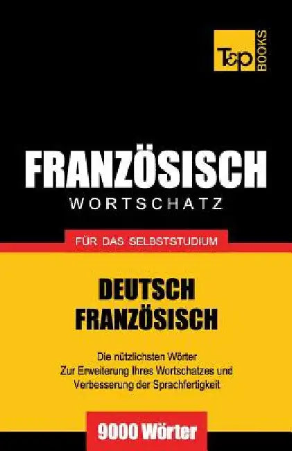 Französischer Wortschatz für das Selbststudium - 9000 Wörter by Taranov, Andrey
