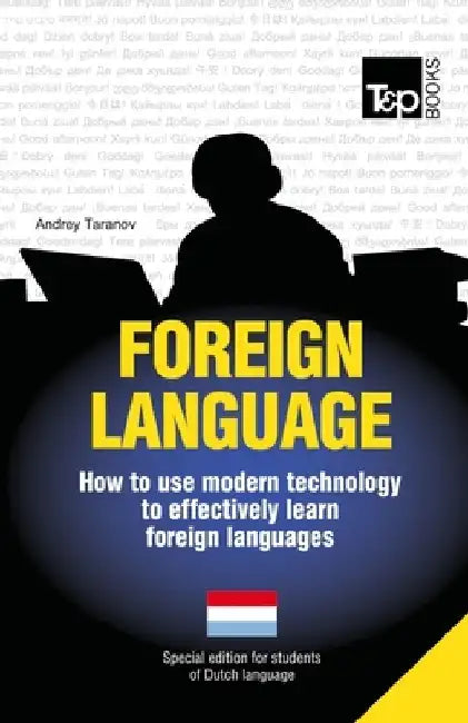 Foreign language - How to use modern technology to effectively learn foreign languages: Special edition - Dutch by Andrey Taranov