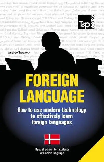 Foreign language - How to use modern technology to effectively learn foreign languages: Special edition - Danish by Andrey Taranov